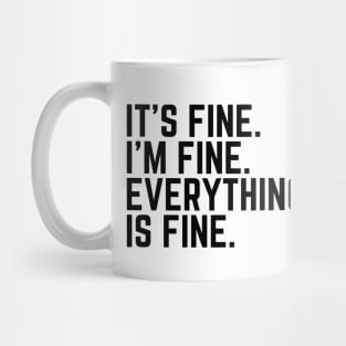 "It's Fine I'm fine Everything is Fine Mug